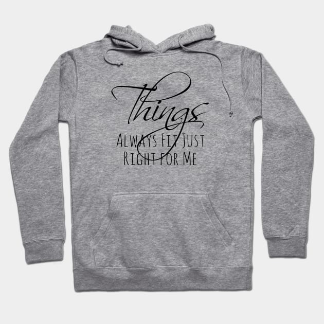 Things Always Fit Just Right for Me, Positive affirmation Hoodie by FlyingWhale369